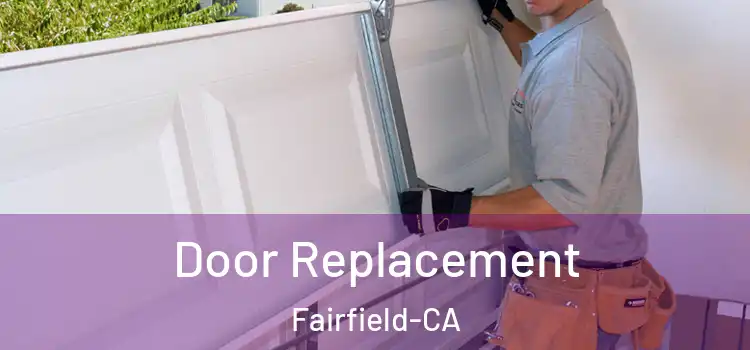  Door Replacement Fairfield-CA