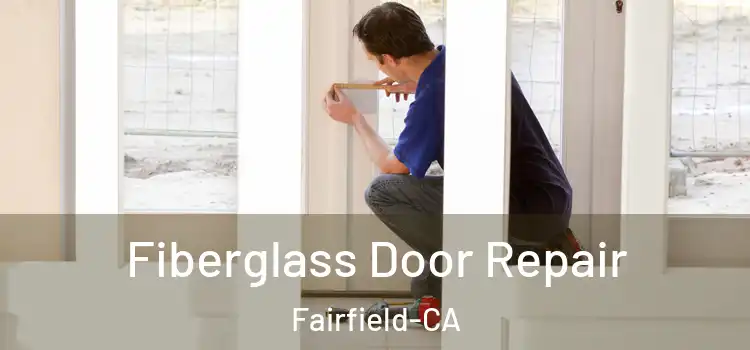  Fiberglass Door Repair Fairfield-CA