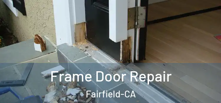  Frame Door Repair Fairfield-CA