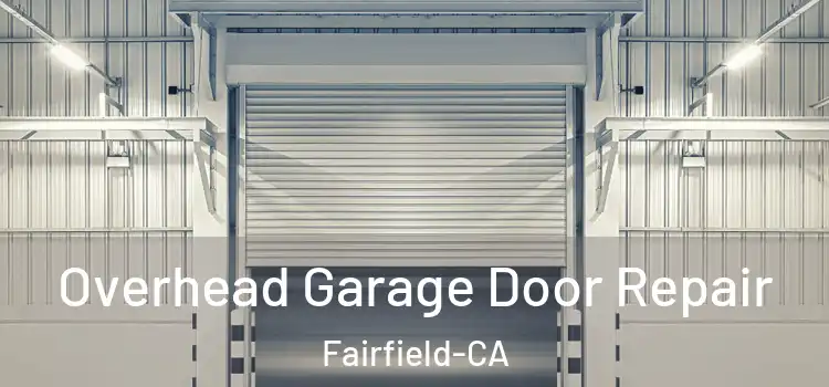  Overhead Garage Door Repair Fairfield-CA