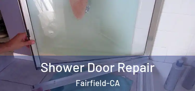  Shower Door Repair Fairfield-CA